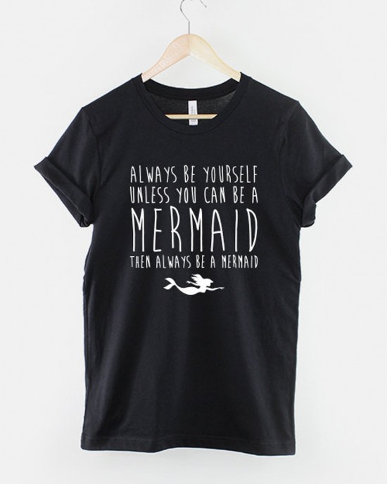 Always Be Yourself Mermaid Print Women's T-shirt Always Be Yourself Mermaid Print Women's T-shirt